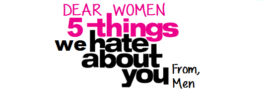 5 Things Men HATE About Us Women