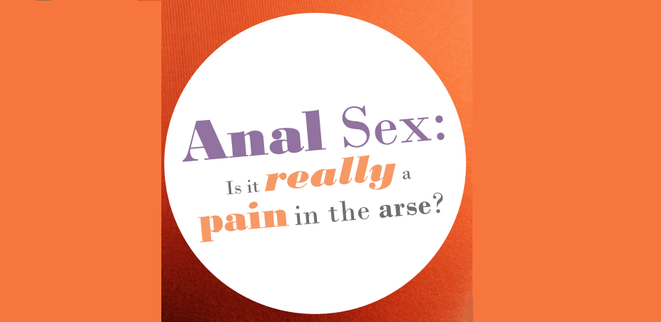 Anal Sex: Is it really a pain in the arse?